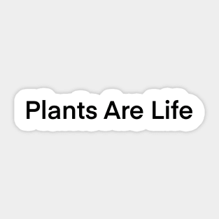 Plants Are Life Sticker